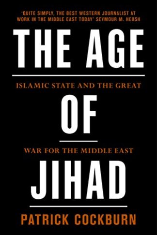 The Age of Jihad: Islamic State and the Great War for the Middle East - Patrick Cockburn