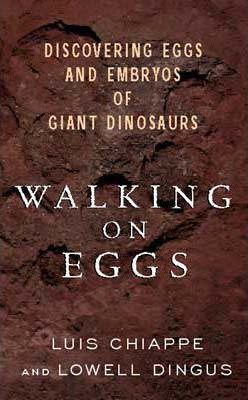 Walking on Eggs : Discovering Eggs and Embryos of Giant Dinosaurs - Lowell Dingus