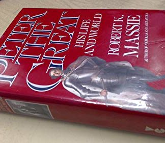 Peter the Great: His Life and World - Massie, Robert K.