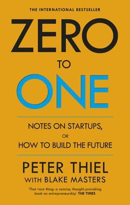 Zero to One : Notes on Start Ups, or How to Build the Future - Blake Masters