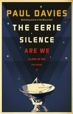 The Eerie Silence : Are We Alone in the Universe? - Paul Davies