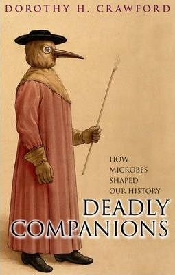 Deadly Companions : How Microbes Shaped Our History - Dorothy H. Crawford