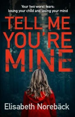 Tell Me You're Mine : - Elisabeth Norebäck