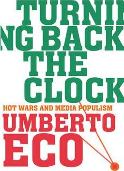 Turning Back the Clock : Hot Wars and Media Populism - Umberto Eco